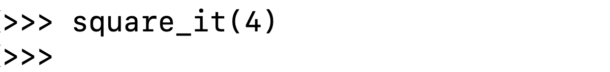A call to function square_it(4) in Python REPL with no output